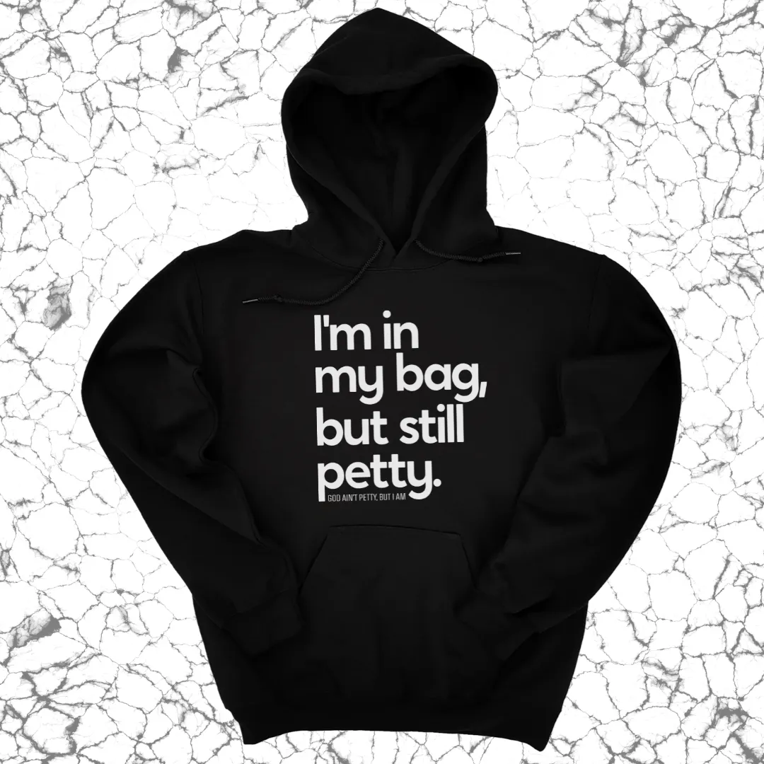 I'm In My Bag, but Still Petty Unisex Hoodie