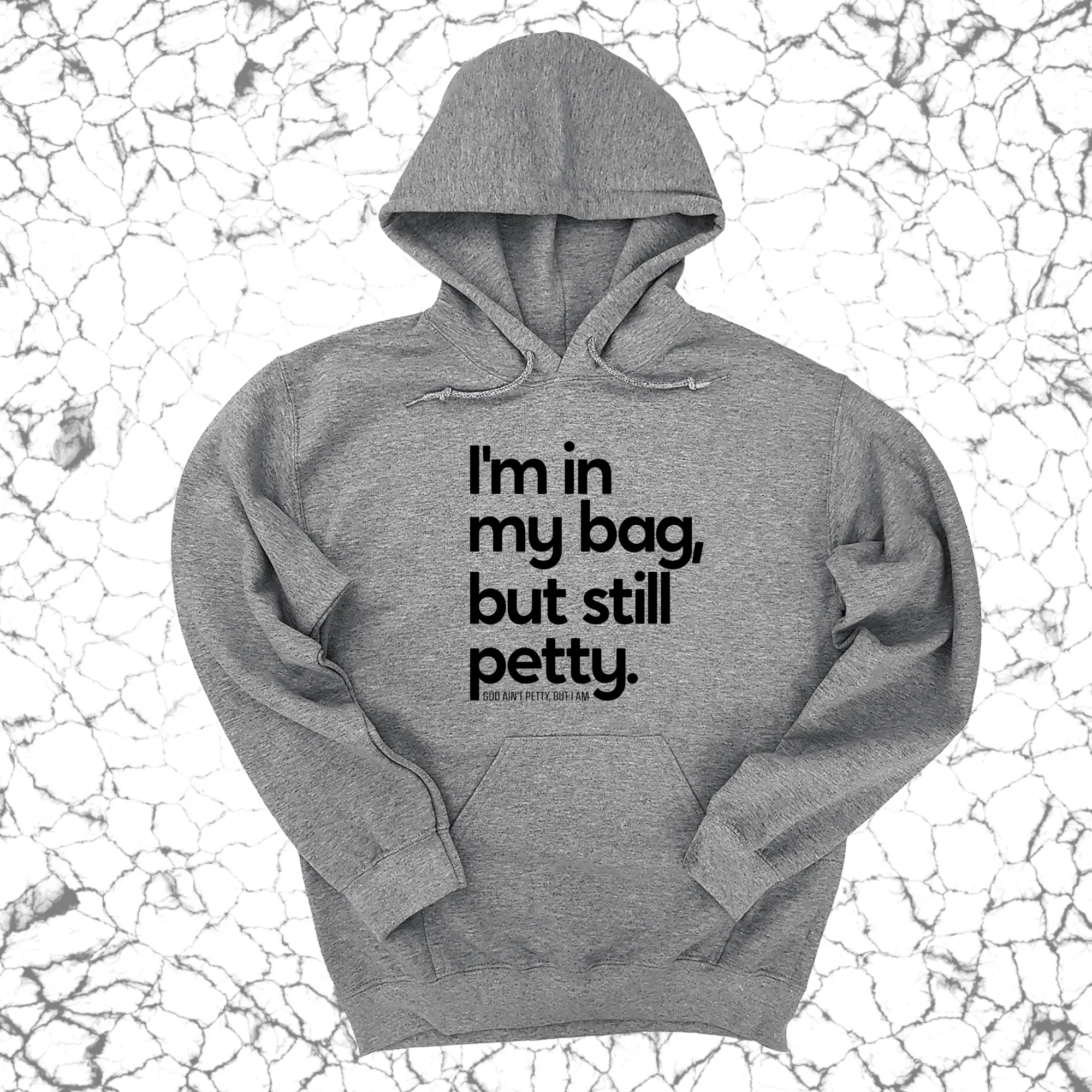 I'm In My Bag, but Still Petty Unisex Hoodie