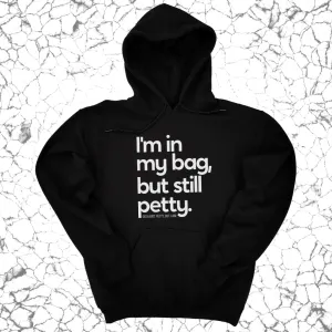 I'm In My Bag, but Still Petty Unisex Hoodie